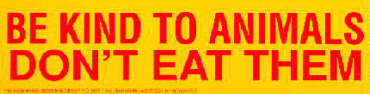 Be Kind To Animals Don't Eat Them - Click Image to Close