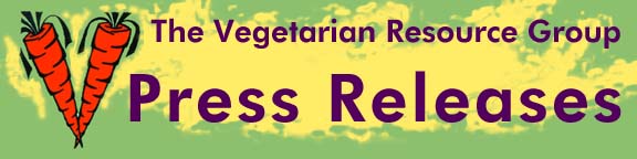 THE VEGETARIAN RESOURCE GROUP - Press Releases