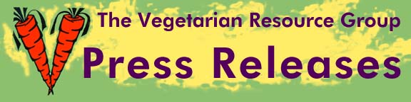 VEGETARIAN RESOURCE GROUP - Press Releases